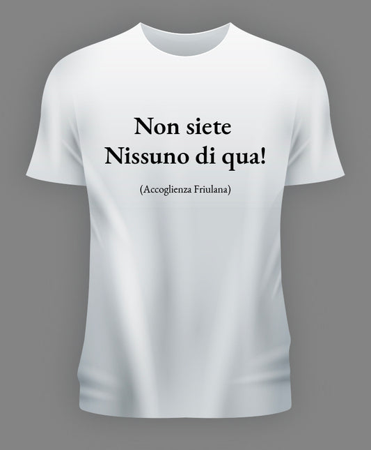 NON SIETE NISSUNO DI QUA
