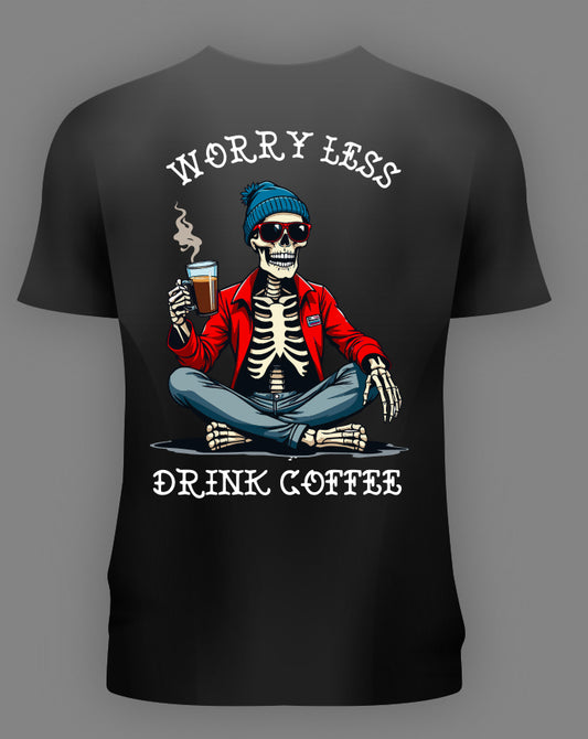 WORRY LESS DRINK COFFEE
